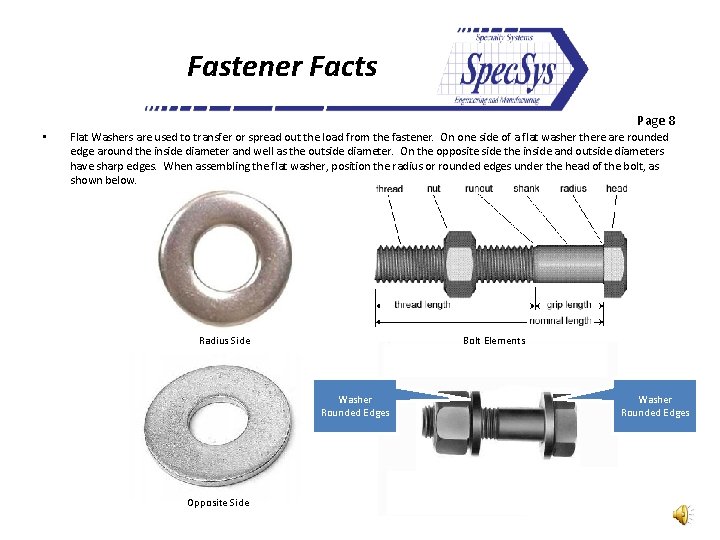 Fastener Facts Page 8 • Flat Washers are used to transfer or spread out