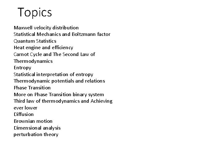 Topics Maxwell velocity distribution Statistical Mechanics and Boltzmann factor Quantum Statistics Heat engine and