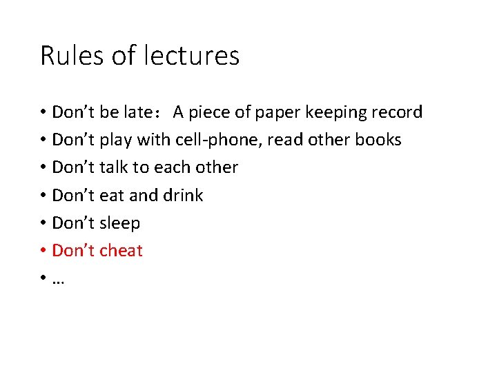 Rules of lectures • Don’t be late：A piece of paper keeping record • Don’t
