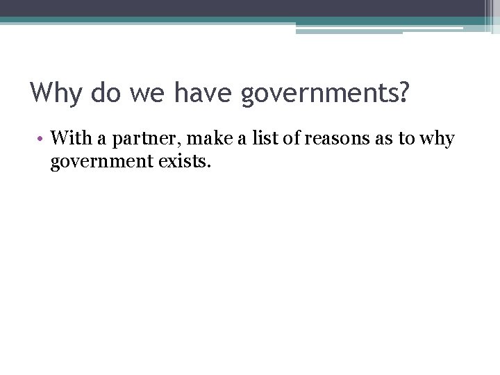 Why do we have governments? • With a partner, make a list of reasons