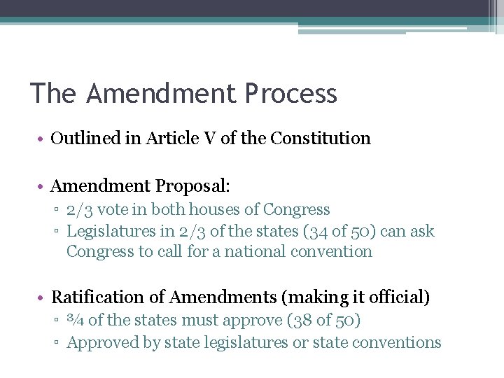 The Amendment Process • Outlined in Article V of the Constitution • Amendment Proposal: