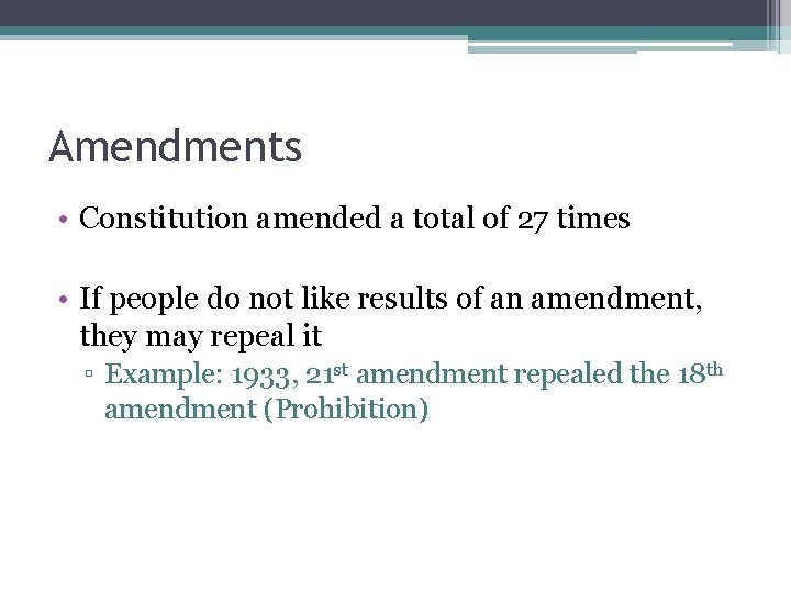 Amendments • Constitution amended a total of 27 times • If people do not