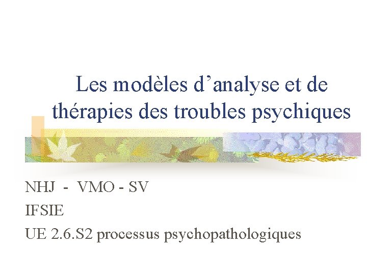Les modèles d’analyse et de thérapies des troubles psychiques NHJ - VMO - SV