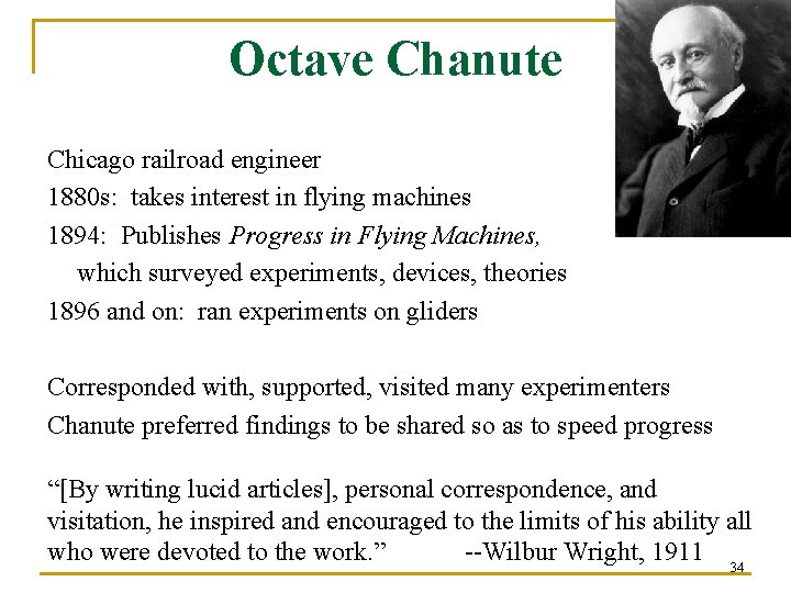 Octave Chanute Chicago railroad engineer 1880 s: takes interest in flying machines 1894: Publishes