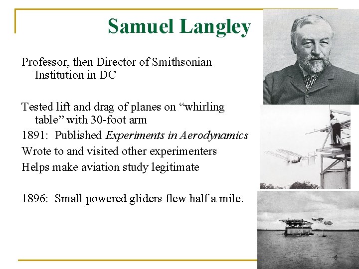 Samuel Langley Professor, then Director of Smithsonian Institution in DC Tested lift and drag