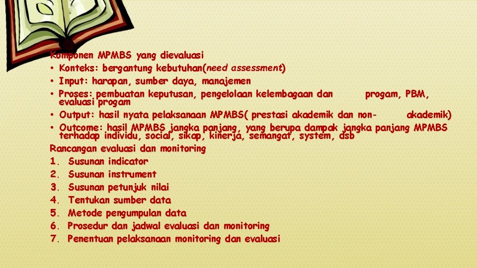 Komponen MPMBS yang dievaluasi • Konteks: bergantung kebutuhan(need assessment) • Input: harapan, sumber daya,