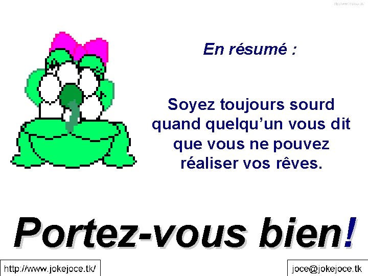 En résumé : Soyez toujours sourd quand quelqu’un vous dit que vous ne pouvez