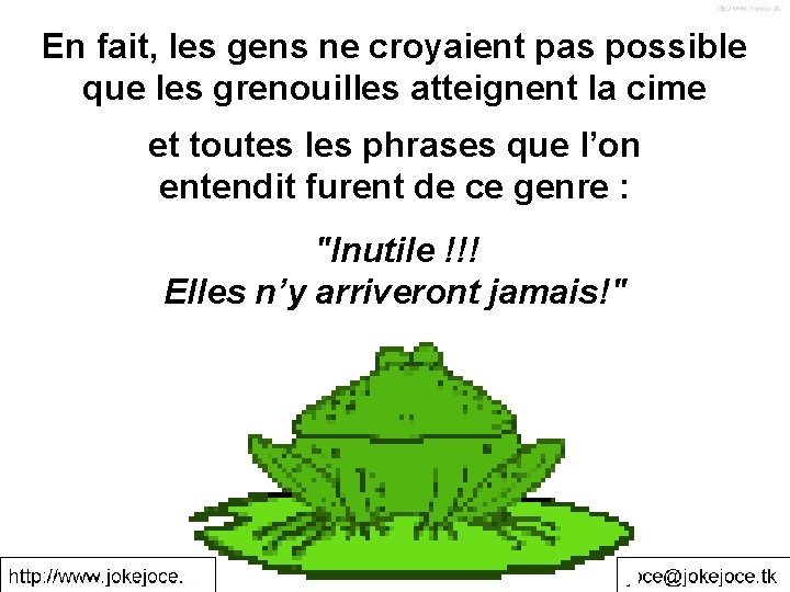 En fait, les gens ne croyaient pas possible que les grenouilles atteignent la cime