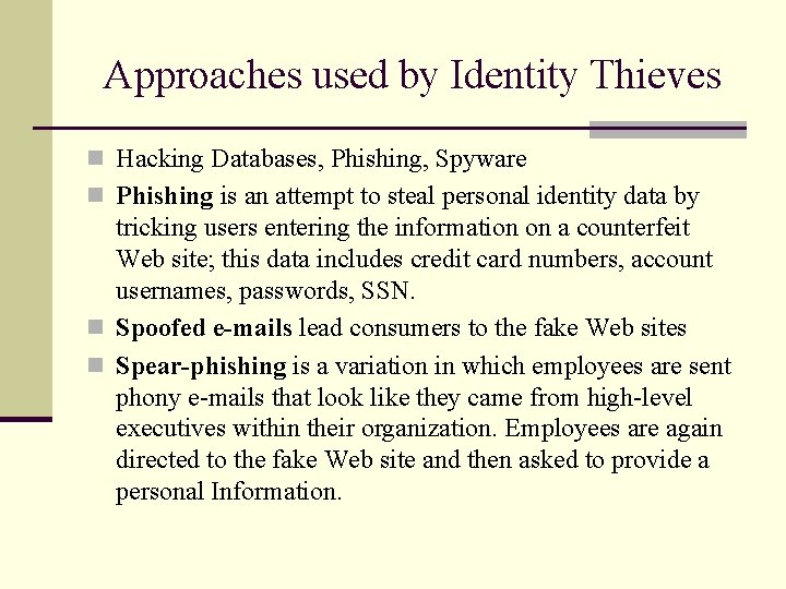 Approaches used by Identity Thieves n Hacking Databases, Phishing, Spyware n Phishing is an