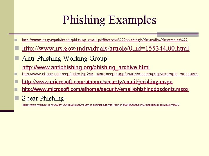 Phishing Examples n http: //www. irs. gov/pub/irs-utl/phishing_email. pdf#search=%22 phishing%20 e-mail%20 examples%22 n http: //www.