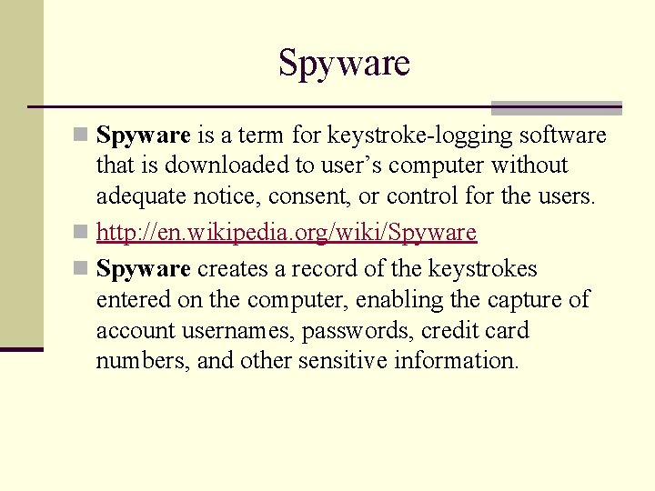 Spyware n Spyware is a term for keystroke-logging software that is downloaded to user’s