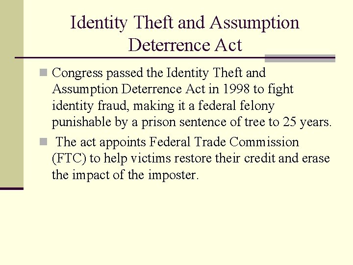 Identity Theft and Assumption Deterrence Act n Congress passed the Identity Theft and Assumption