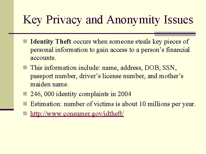 Key Privacy and Anonymity Issues n Identity Theft occurs when someone steals key pieces