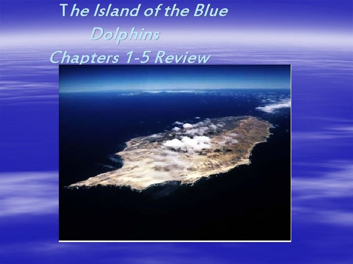 The Island of the Blue Dolphins Chapters 1 -5 Review 