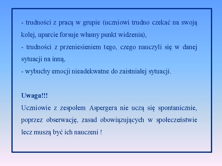 - trudności z pracą w grupie (uczniowi trudno czekać na swoją kolej, uparcie forsuje