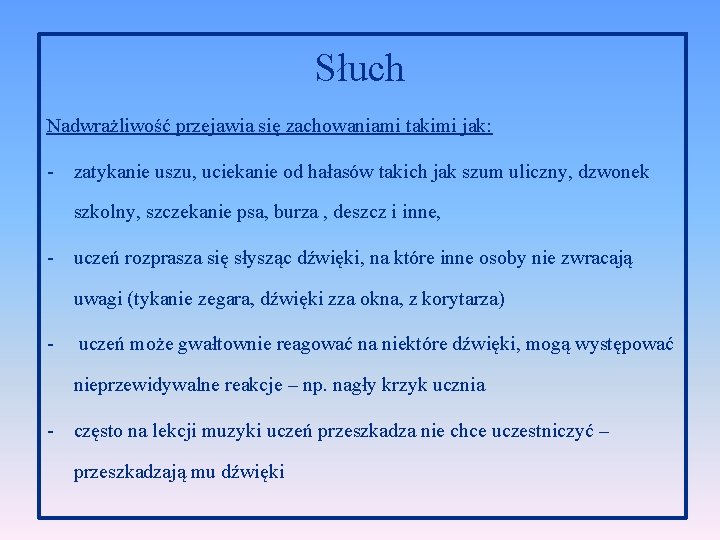 Słuch Nadwrażliwość przejawia się zachowaniami takimi jak: - zatykanie uszu, uciekanie od hałasów takich