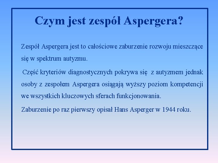 Czym jest zespół Aspergera? Zespół Aspergera jest to całościowe zaburzenie rozwoju mieszczące się w