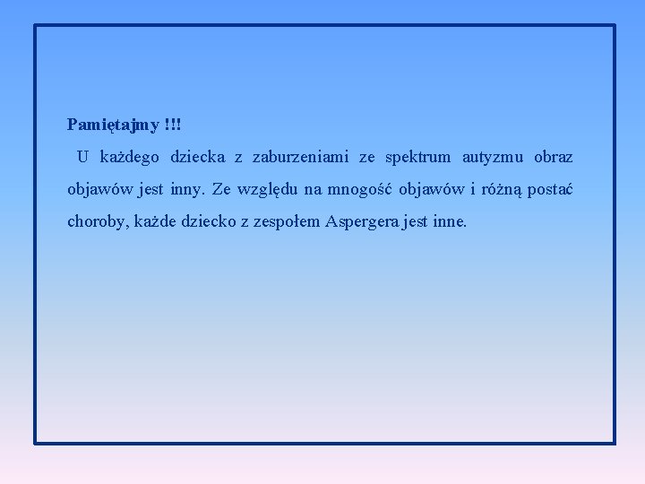 Pamiętajmy !!! U każdego dziecka z zaburzeniami ze spektrum autyzmu obraz objawów jest inny.