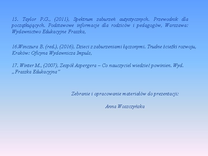 15. Taylor P. G. , (2011), Spektrum zaburzeń autystycznych. Przewodnik dla początkujących. Podstawowe informacje