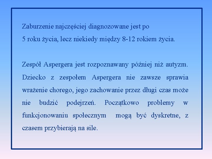 Zaburzenie najczęściej diagnozowane jest po 5 roku życia, lecz niekiedy między 8 -12 rokiem