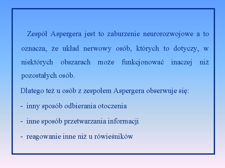 Zespół Aspergera jest to zaburzenie neurorozwojowe a to oznacza, że układ nerwowy osób, których