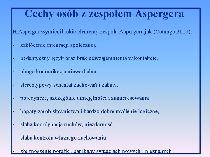 Cechy osób z zespołem Aspergera H. Asperger wymienił takie elementy zespołu Aspergera jak (Cotungo