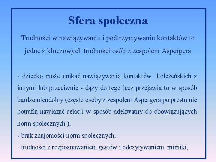 Sfera społeczna Trudności w nawiązywaniu i podtrzymywaniu kontaktów to jedne z kluczowych trudności osób