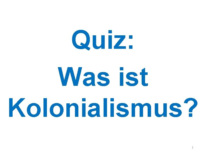 Quiz: Was ist Kolonialismus? 1 