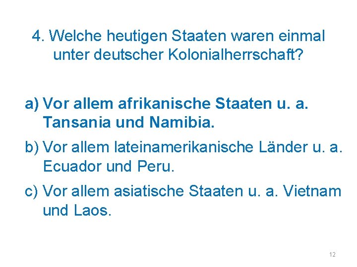 4. Welche heutigen Staaten waren einmal unter deutscher Kolonialherrschaft? a) Vor allem afrikanische Staaten