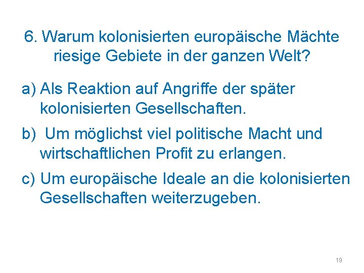 6. Warum kolonisierten europäische Mächte riesige Gebiete in der ganzen Welt? a) Als Reaktion