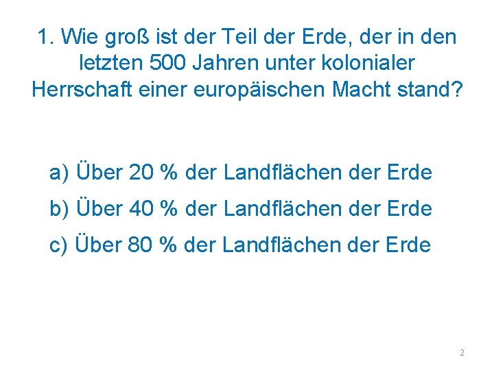 1. Wie groß ist der Teil der Erde, der in den letzten 500 Jahren