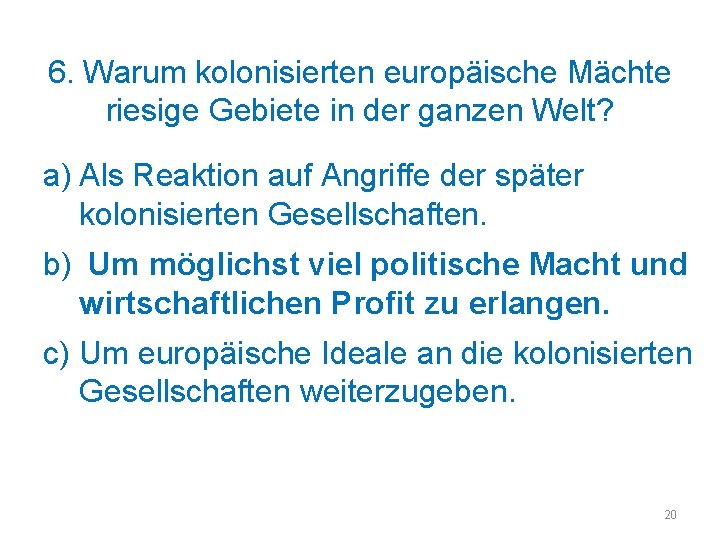 6. Warum kolonisierten europäische Mächte riesige Gebiete in der ganzen Welt? a) Als Reaktion