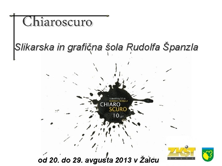 Chiaroscuro Slikarska in grafična šola Rudolfa Španzla od 20. do 29. avgusta 2013 v