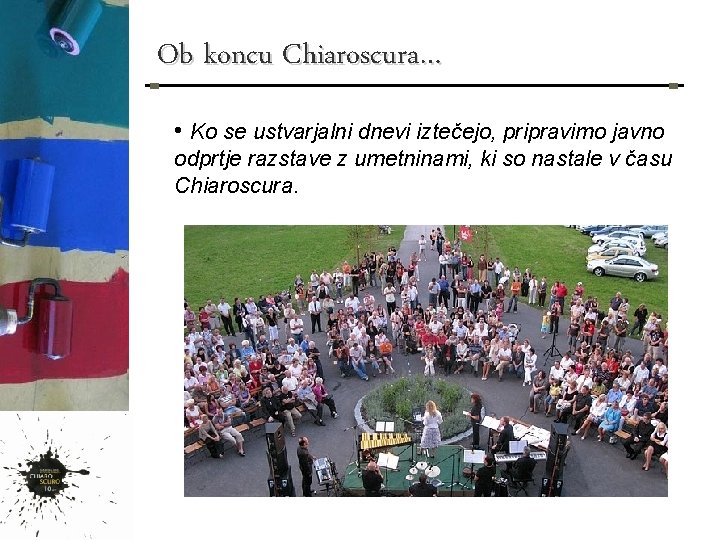 Ob koncu Chiaroscura… • Ko se ustvarjalni dnevi iztečejo, pripravimo javno odprtje razstave z