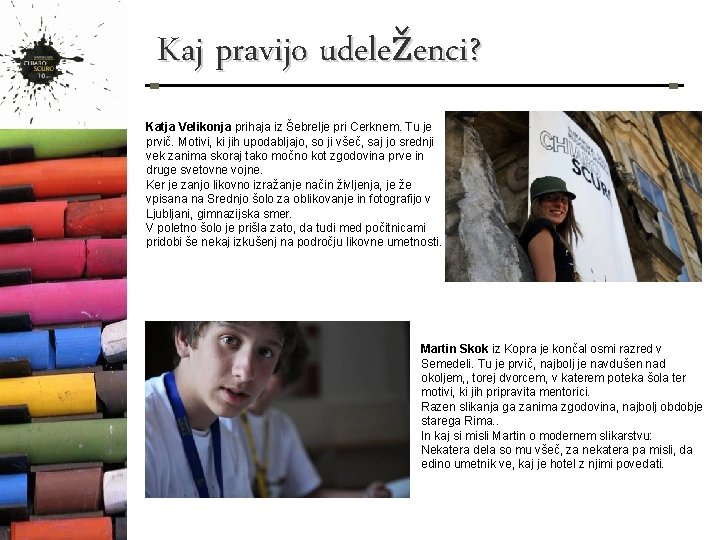 Kaj pravijo udeleženci? Katja Velikonja prihaja iz Šebrelje pri Cerknem. Tu je prvič. Motivi,
