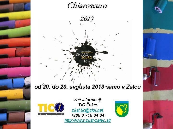 Chiaroscuro 2013 od 20. do 29. avgusta 2013 samo v Žalcu Več informacij: TIC