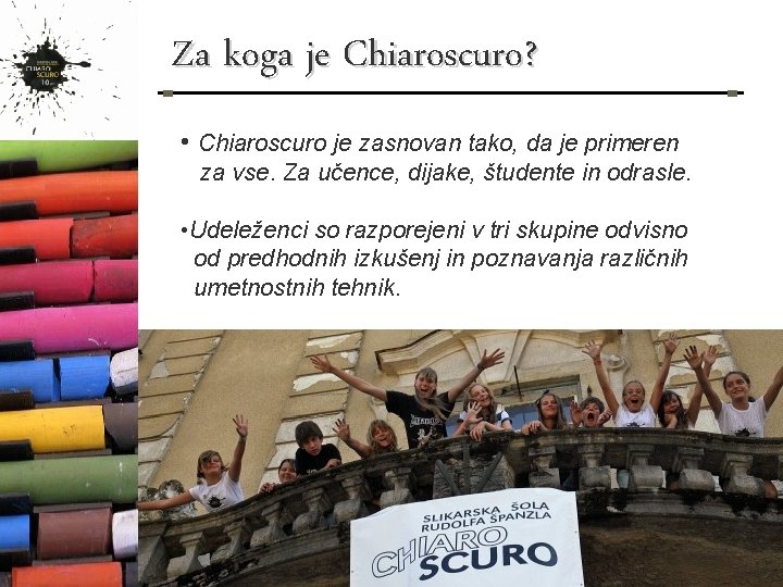 Za koga je Chiaroscuro? • Chiaroscuro je zasnovan tako, da je primeren za vse.