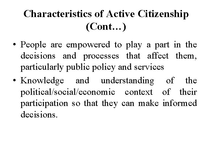 Characteristics of Active Citizenship (Cont…) • People are empowered to play a part in