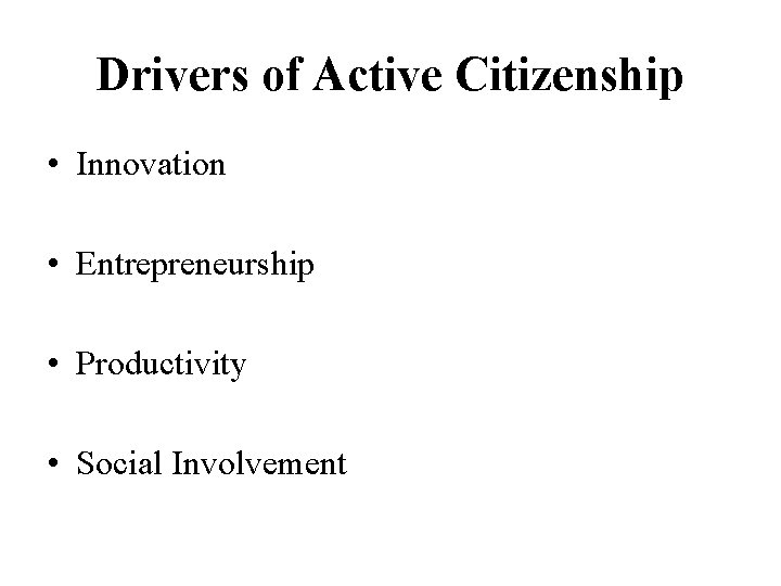 Drivers of Active Citizenship • Innovation • Entrepreneurship • Productivity • Social Involvement 