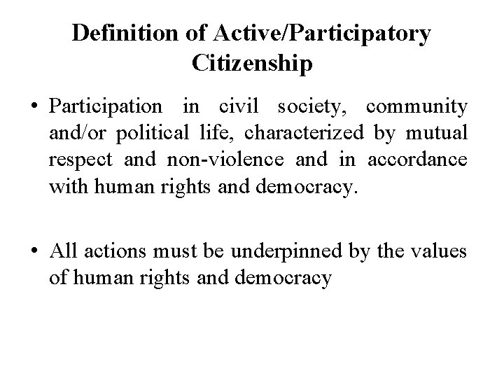 Definition of Active/Participatory Citizenship • Participation in civil society, community and/or political life, characterized