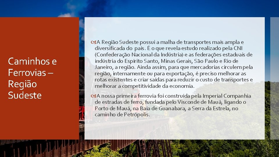 Caminhos e Ferrovias – Região Sudeste A Região Sudeste possui a malha de transportes