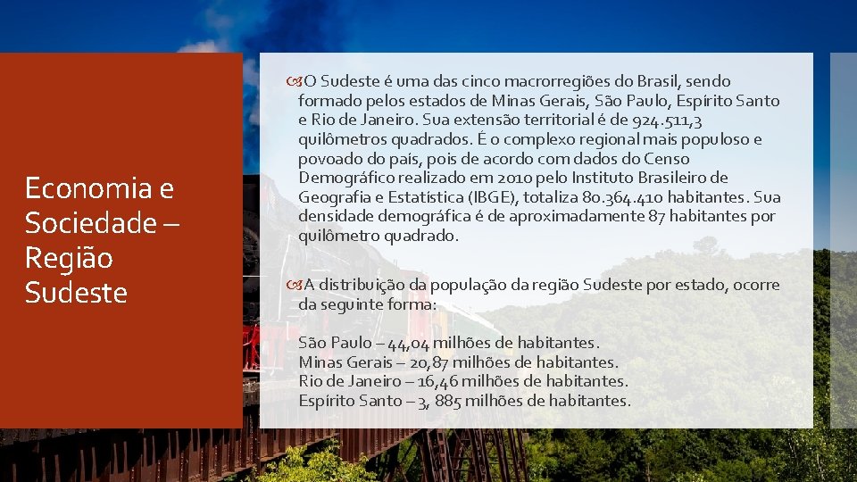 Economia e Sociedade – Região Sudeste O Sudeste é uma das cinco macrorregiões do