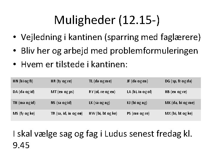 Muligheder (12. 15 -) • Vejledning i kantinen (sparring med faglærere) • Bliv her