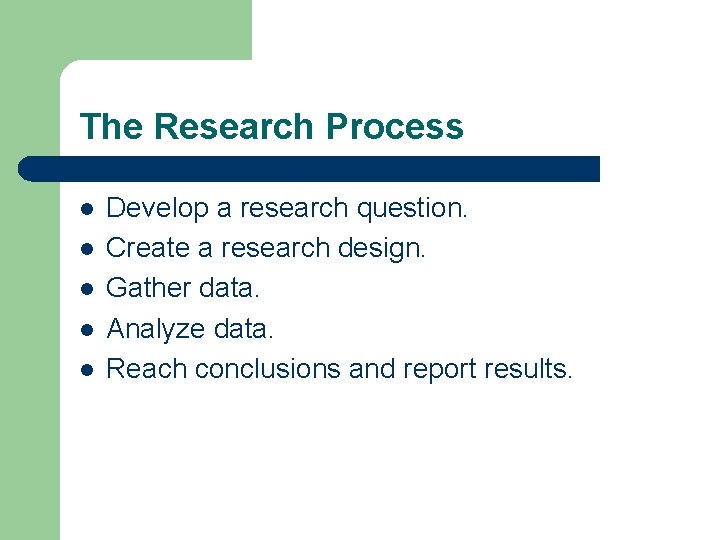 The Research Process l l l Develop a research question. Create a research design.