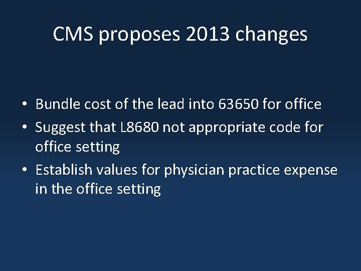 CMS proposes 2013 changes • Bundle cost of the lead into 63650 for office