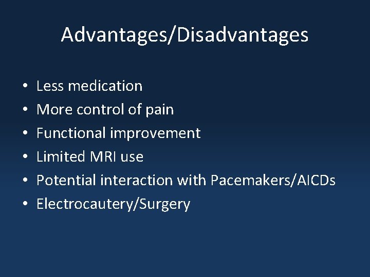 Advantages/Disadvantages • • • Less medication More control of pain Functional improvement Limited MRI
