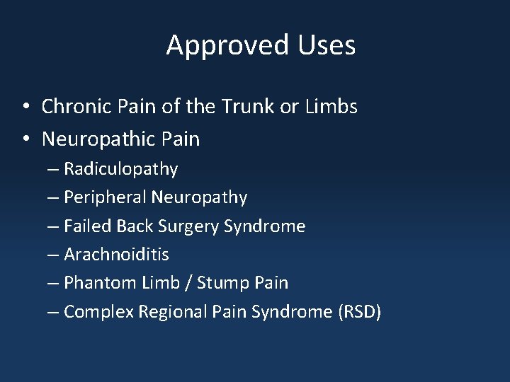 Approved Uses • Chronic Pain of the Trunk or Limbs • Neuropathic Pain –