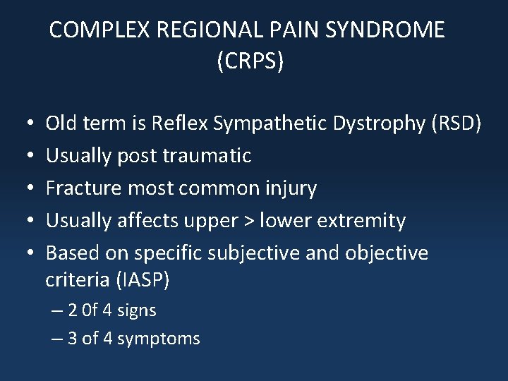 COMPLEX REGIONAL PAIN SYNDROME (CRPS) • • • Old term is Reflex Sympathetic Dystrophy