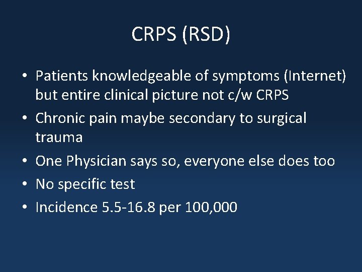 CRPS (RSD) • Patients knowledgeable of symptoms (Internet) but entire clinical picture not c/w