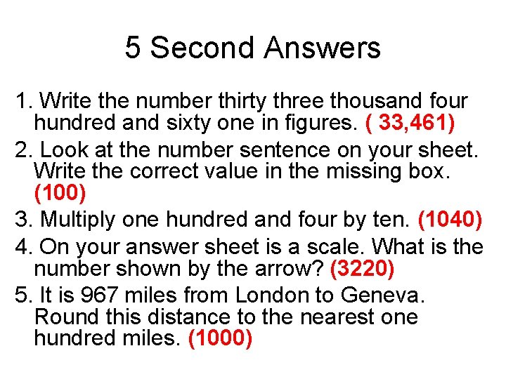 5 Second Answers 1. Write the number thirty three thousand four hundred and sixty 5 Second Answers 1. Write the number thirty three thousand four hundred and sixty